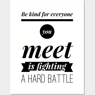 Be kind for everyone you meet is fighting a hard battle Posters and Art